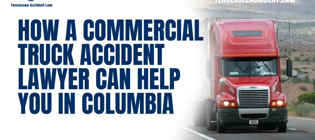 How a Commercial Truck Accident Lawyer Can Help You in Columbia Navigating the aftermath of a commercial truck accident can be overwhelming, especially when dealing with severe injuries, mounting medical bills, and aggressive insurance companies. At Tennessee Accident Law, we specialize in representing victims of commercial truck accidents in Columbia, ensuring that you receive the justice and compensation you deserve. This comprehensive guide explains how a commercial truck accident lawyer in Columbia can support you during this challenging time.
