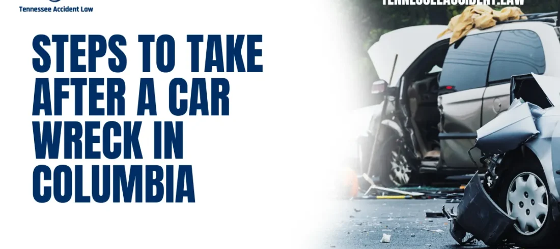 Steps to Take After a Car Wreck in Columbia When you're involved in a car accident, the aftermath can be overwhelming. Understanding the necessary steps to protect your rights and secure compensation is critical. At Tennessee Accident Law, our Car Wreck Attorney Columbia team is here to guide you through the process. Here's a comprehensive guide on what to do after a car wreck in Columbia, Tennessee.