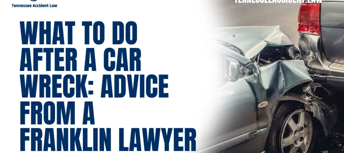 What to Do After a Car Wreck Advice from a Franklin Lawyer