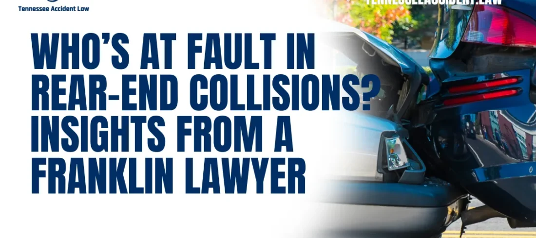 Who’s at Fault in Rear-End Collisions Insights from a Franklin Lawyer Rear-end collisions are among the most common types of car accidents, often resulting in property damage, injuries, and legal disputes. If you’ve been involved in one of these accidents, determining who’s at fault is critical to your claim. At Tennessee Accident Law, our rear-end collision lawyer in Franklin specializes in advocating for accident victims and ensuring they receive the justice and compensation they deserve.