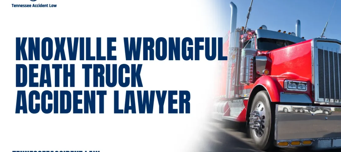 Knoxville Wrongful Death Truck Accident Lawyer When tragedy strikes due to a fatal truck accident, families are left devastated—emotionally, financially, and legally. At Tennessee Accident Law, an experienced Knoxville wrongful death truck accident lawyer is here to provide compassionate, aggressive legal representation for families navigating the aftermath of a tragic loss. We fight relentlessly for justice, accountability, and maximum compensation in every wrongful death truck accident case.