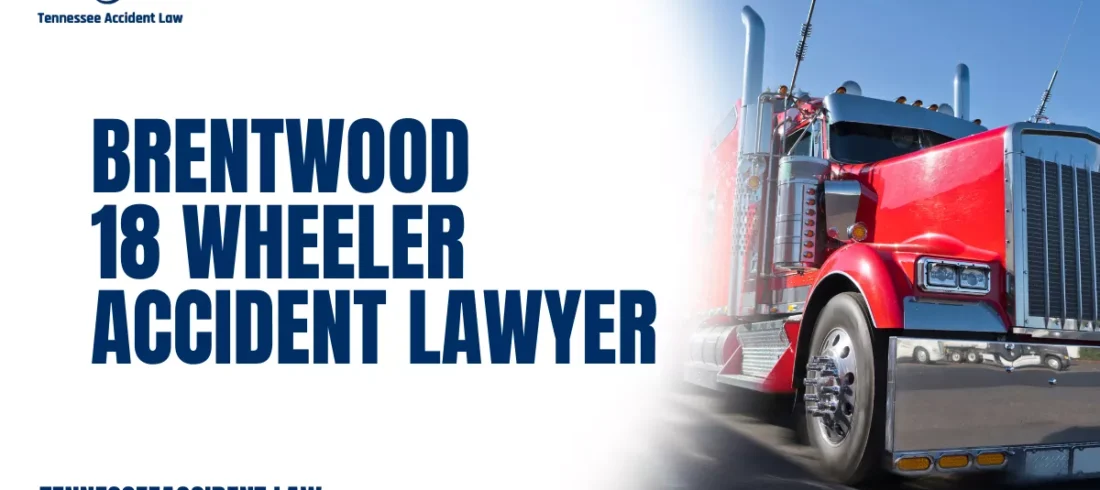 Brentwood 18 Wheeler Accident Lawyer When you or a loved one suffers injuries from a serious collision involving a commercial truck, the aftermath can be devastating. At Tennessee Accident Law, we understand the complexity and severity of 18 wheeler accidents and are dedicated to providing the highest level of legal support. If you need a Brentwood 18 wheeler accident lawyer with proven experience, strategic insight, and relentless advocacy, you have come to the right place.