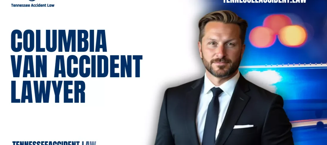 Columbia Van Accident Lawyer If you or a loved one has been injured in a van accident in Columbia, Tennessee, you need a Columbia van accident lawyer with the experience, dedication, and results to fight for maximum compensation. At Tennessee Accident Law, we represent injured victims against powerful insurance companies and negligent drivers. Our legal team knows how devastating these accidents can be, and we’re here to help you get justice.