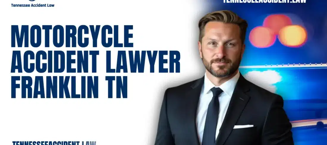 Motorcycle Accident Lawyer Franklin TN At Tennessee Accident Law, we know that motorcycle accidents are life-altering events. If you or a loved one has been injured in a motorcycle crash, you need a motorcycle accident lawyer Franklin TN who is ready to fight aggressively for your rights. With our decades of experience handling high-stakes personal injury claims, we ensure victims receive full and fair compensation for their injuries, damages, and suffering.